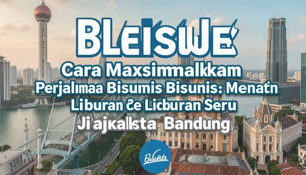 Gemini said Strategi Bleisure: Cara Maksimalkan Perjalanan Bisnis Menjadi Liburan Seru di Jakarta dan Bandung